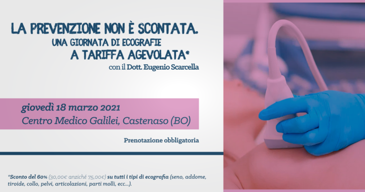 La prevenzione non è scontata: una giornata di ecografie a tariffa agevolata - 18 marzo 2021 @Centro Medico Galilei Castenaso - Dott. Eugenio Scarcella